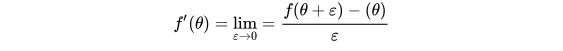 f'(\theta) = \lim\limits_{\varepsilon \to 0}=\dfrac{f(\theta+\varepsilon)-(\theta)}{\varepsilon}\\ 