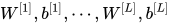 W^{[1]},b^{[1]},\cdots,W^{[L]},b^{[L]}