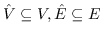 $ \ hat V \ subseteq V，\ hat E \ subseteq E $