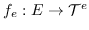 $ f_e：E \ to \ mathcal {T} ^ e $