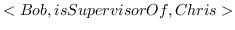 $ &lt;Bob，isSupervisorOf，Chris&gt; $