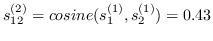 $ s_ {12} ^ {（2）} =余弦（s_1 ^ {（1）}，s_2 ^ {（1）}）= 0.43 $