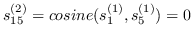 $ s_ {15} ^ {（2）} =余弦（s_1 ^ {（1）}，s_5 ^ {（1）}）= 0 $