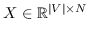 $ X \ in \ mathbb {R} ^ {\ vert V \ vert \ times N} $