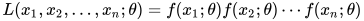 L(x_1,x_2,\dots,x_n;\theta)=f(x_1;\theta) f(x_2;\theta) \cdots f(x_n;\theta)