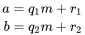 \begin{align*} a = q_{1}m + r_{1} \\ b = q_{2}m + r_{2} \end{align*}