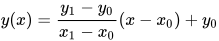 y(x)= \frac{y_1 - y_0}{ x_1 - x_0 } (x-x_0) + y_0