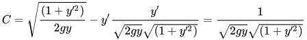 \begin{aligned} C=\sqrt{\frac{(1 + y'^2)}{2gy}}-y'\frac{y'}{\sqrt{2gy}\sqrt{(1 + y'^2)}} = \frac{1}{\sqrt{2gy}\sqrt{(1 + y'^2)}} \end{aligned}