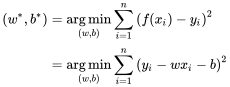 \eqalign{ (w^*,b^*) & = \mathop {\arg \min }\limits_{(w,b)} \sum\limits_{i = 1}^n {{{(f({x_i}) - {y_i})}^2}} \cr & = \mathop {\arg \min }\limits_{(w,b)} \sum\limits_{i = 1}^n {{{({y_i} - w{x_i} - b)}^2}} \cr}