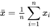 \bar x = {\textstyle{1 \over n}}\sum\limits_{i = 1}^n {{x_i}}