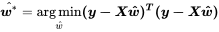 \hat {\boldsymbol {w}^*} = \mathop {\arg \min }\limits_{\hat w} \boldsymbol{(y - X\hat w)^T}\boldsymbol {(y - X\hat w)}