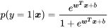 p(y=1|\boldsymbol x) = \frac{{{e^{\boldsymbol {w^T}\boldsymbol x + b}}}}{{1 + {e^{\boldsymbol {w^T}\boldsymbol x + b}}}}