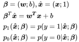 \eqalign{ & \boldsymbol \beta = (\boldsymbol w;b),\hat {\boldsymbol x} = (\boldsymbol x;1) \cr & {\boldsymbol \beta ^T}\hat {\boldsymbol x} = \boldsymbol{w^T}\boldsymbol x + b \cr & {p_1}(\boldsymbol {\hat x};\boldsymbol \beta ) = p(y = 1|\boldsymbol {\hat x};\boldsymbol \beta ) \cr & {p_0}(\boldsymbol {\hat x};\boldsymbol \beta ) = p(y = 0|\boldsymbol {\hat x};\boldsymbol \beta ) \cr}