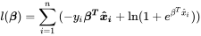 l(\boldsymbol \beta ) = \sum\limits_{i = 1}^n {(-y_i\boldsymbol{\beta ^T}\boldsymbol {\hat x_i} + \ln (1 + {e^{{\beta ^T}\hat x_i}}))}