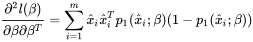 \frac{\partial ^2l(\beta)}{\partial \beta\partial \beta ^T}=\sum ^m_{i=1}\hat x_i\hat x_i^Tp_1(\hat x_i;\beta)(1-p_1(\hat x_i; \beta))