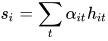 s_{i}=\sum_{t}{\alpha_{it}h_{it}}