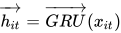 \overrightarrow{h_{it}}=\overrightarrow{GRU}({x_{it}})