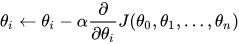 \theta_i\leftarrow\theta_i-\alpha\frac{\partial}{\partial\theta_i}J(\theta_0,\theta_1,...,\theta_n)