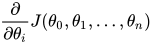 \frac{\partial}{\partial\theta_i}J(\theta_0,\theta_1,...,\theta_n)