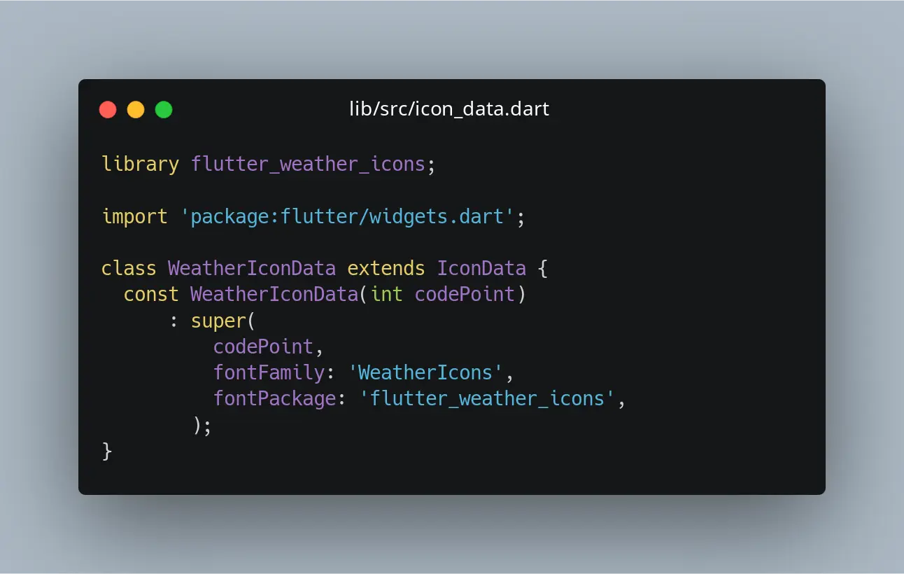 Your custom IconData class extending the one which is available in the widgets library.