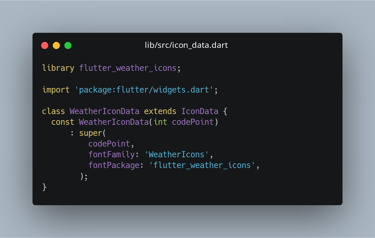 Your custom IconData class extending the one which is available in the widgets library.