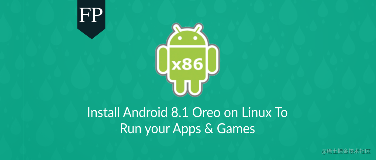在linux 上安装安卓8 1 Oreo 来运行应用程序和游戏 掘金
