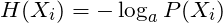 \[H(X_i) = -\log_{a}{P(X_i)}\]