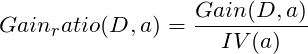 \[Gain_ratio(D,a) = \frac{Gain(D,a)}{IV(a)}\]