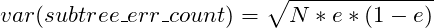 \[var(subtree\_err\_count)=\sqrt{N*e*(1-e)}\]