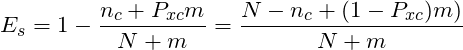 \[E_s = 1- \frac{n_c+P_{xc}m}{N+m}=\frac{N-n_c+(1-P_{xc})m)}{N+m}\]