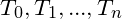 T_0,T_1,...,T_n