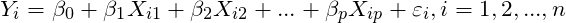 \[Y_i = \beta _0 + \beta _1X_{i1}+\beta _2X_{i2}+...+\beta _pX_{ip}+\varepsilon _i, i = 1,2,...,n\]