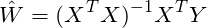 \[\hat{W} = (X^TX)^{-1}X^TY\]