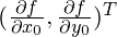 (\frac{\partial f }{\partial x_0},\frac{\partial f }{\partial y_0})^T