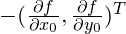 -(\frac{\partial f }{\partial x_0},\frac{\partial f }{\partial y_0})^T