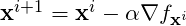 \textbf{x}^{i+1} = \textbf{x}^{i} - \alpha \nabla f_{\textbf{x}^i}