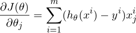 \[\frac{\partial J(\theta) }{\partial {\theta}_j} = \sum_{i=1}^{m}(h_\theta(x^i)-y^i )x_j^i\]