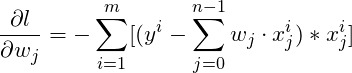 \[\frac{\partial l}{\partial w_j} = -\sum_{i=1}^{m}[(y^i-\sum_{j=0}^{n-1}w_j\cdot x_j^i)*x_j^i]\]