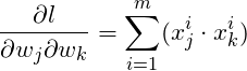 \[\frac{\partial l}{\partial w_j\partial w_k} = \sum_{i=1}^{m}(x_j^i\cdot x_k^i)\]