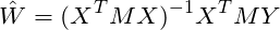 \[\hat{W}=(X^TMX)^{-1}X^TMY\]