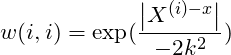 \[w(i,i)=\exp(\frac{\left | X^{(i)-x} \right |}{-2k^2})\]