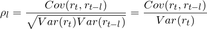 \[\rho_l = \frac{Cov(r_t,r_{t-l})} {\sqrt{Var(r_t)Var(r_{t-l})}} = \frac{Cov(r_t,r_{t-l})} {Var(r_t)} \]