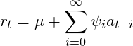 \[r_t = \mu + \sum_{i=0}^{\infty}\psi_ia_{t-i}\]
