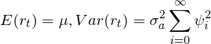 \[E(r_t) = \mu , Var(r_t) = \sigma_a^2 \sum_{i=0}^{\infty} \psi_i^{2}\]