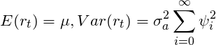 \[E(r_t) = \mu , Var(r_t) = \sigma_a^2 \sum_{i=0}^{\infty} \psi_i^{2}\]