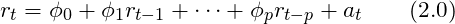 \[r_t = \phi_0 + \phi_1r_{t-1} + \cdots + \phi_pr_{t-p}+ a_t \qquad (2.0)\]
