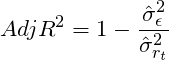 \[AdjR^2 = 1 - \frac{\hat{\sigma}^2_{\epsilon}}{\hat{\sigma}^2_{r_t}}\]