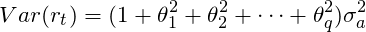 \[Var(r_t) = (1+ \theta_1^2 + \theta_2^2 + \cdots +\theta_q^2)\sigma_a^2\]