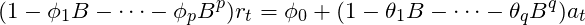 \[(1-\phi_1B - \cdots -\phi_pB^p)r_t = \phi_0 + (1-\theta_1B-\cdots - \theta_qB^q)a_t\]
