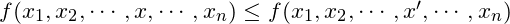 f(x_1,x_2,\cdots,x,\cdots,x_{n}) \le f(x_1,x_2,\cdots,x^\prime,\cdots,x_{n})